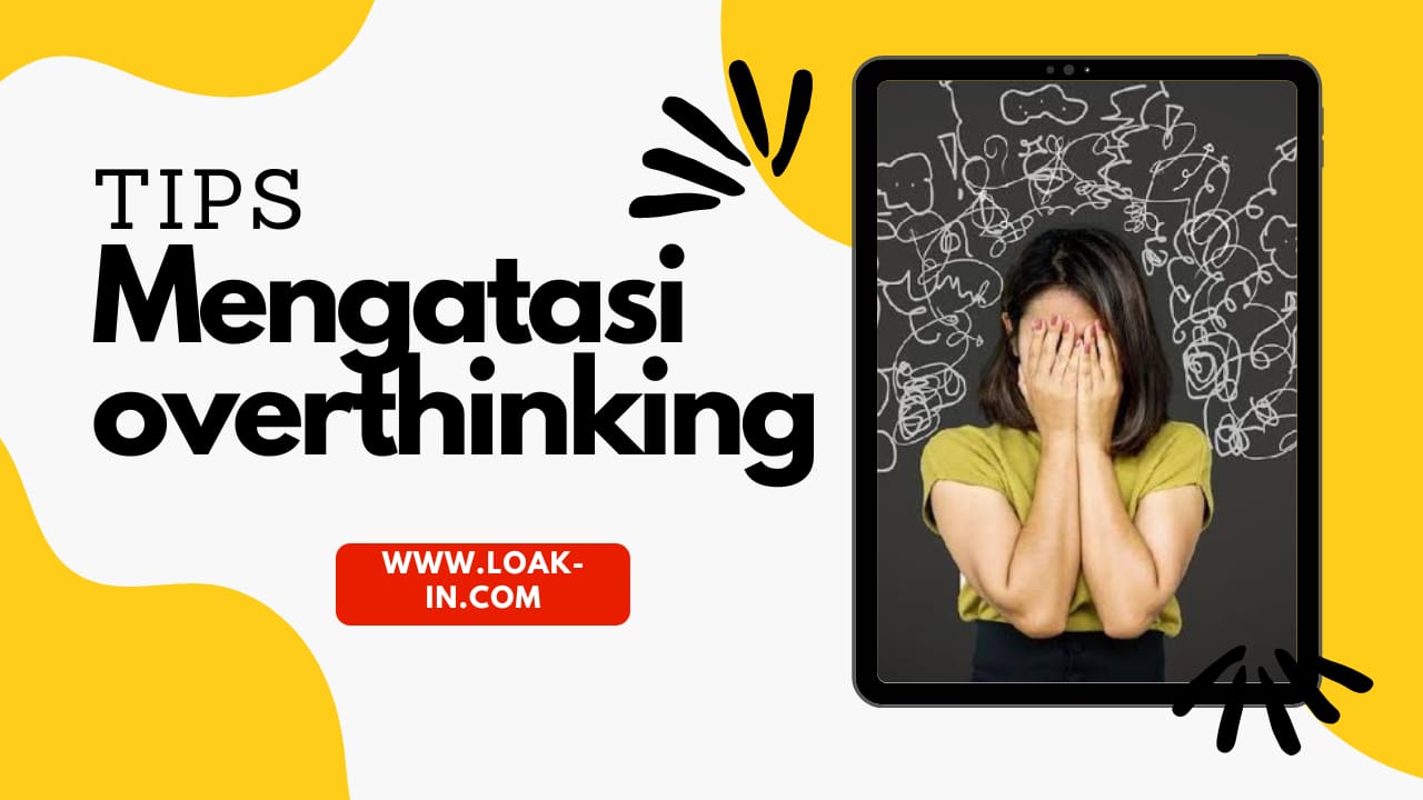 Tips Mengatasi Overthinking Menghentikan Kebiasaan Berpikir Berlebihan