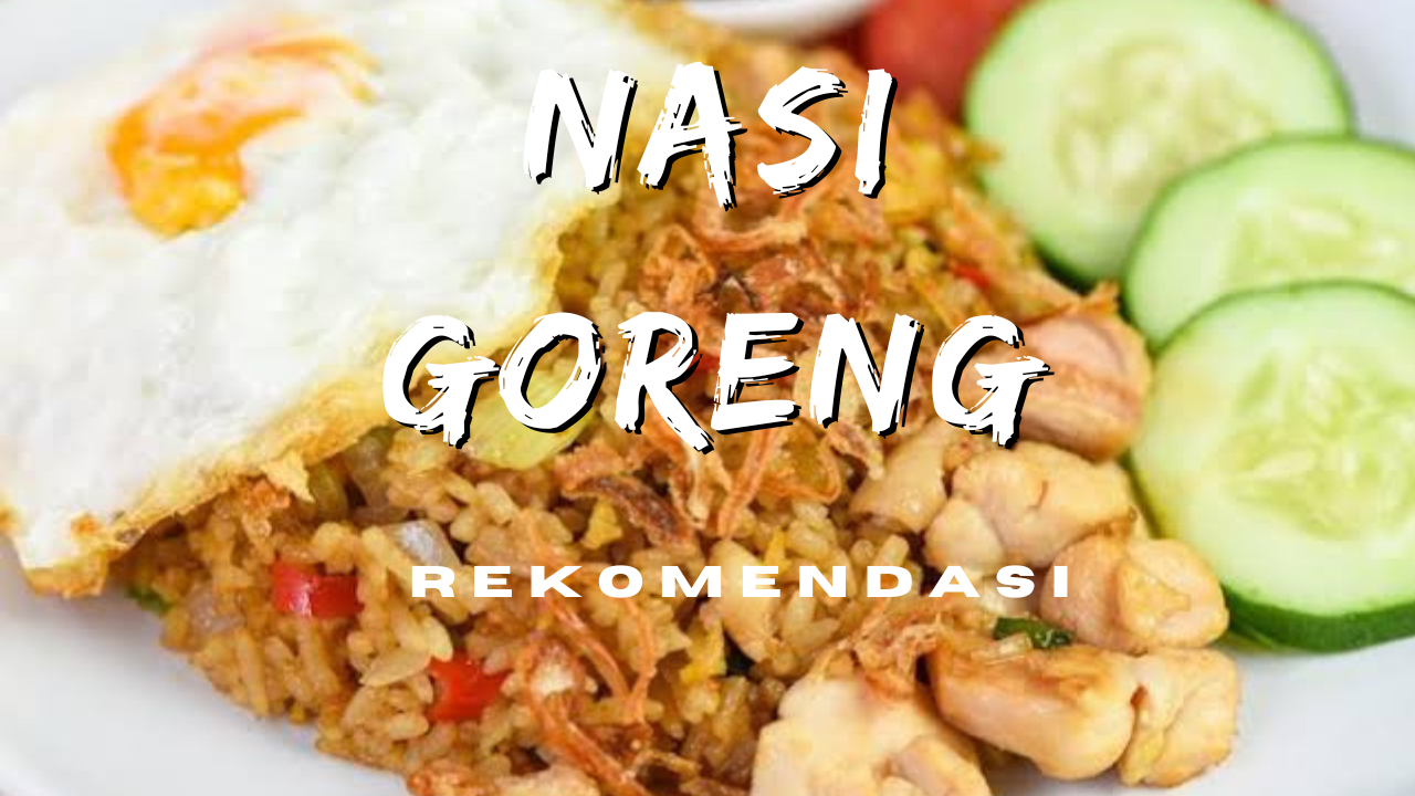 Rekomendasi Tempat Nasi Goreng Enak Di Jakarta - Loak-in